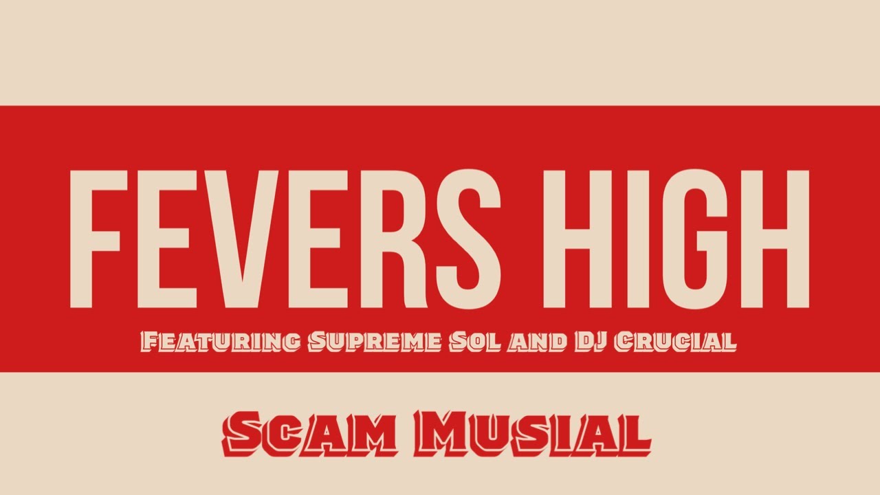 Scam Musial “Fevers High” feat. Supreme Sol and DJ Crucial (Official Music Video)
